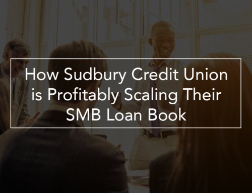 How Sudbury Credit Union is Profitably Scaling Their Small Business Loan Book