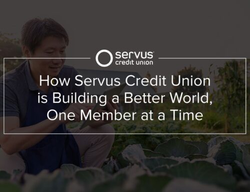 How Servus Credit Union is Building A Better World, One Member at a Time